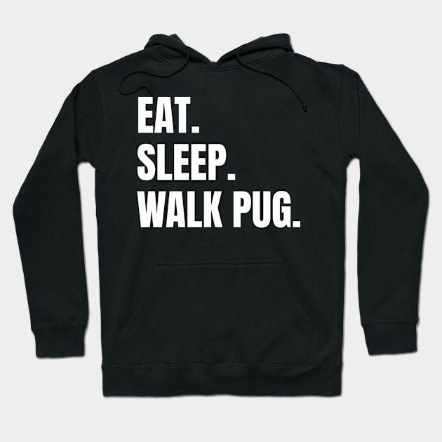 Eat Sleep Walk Pug Pugs Dog Hoodie by fromherotozero